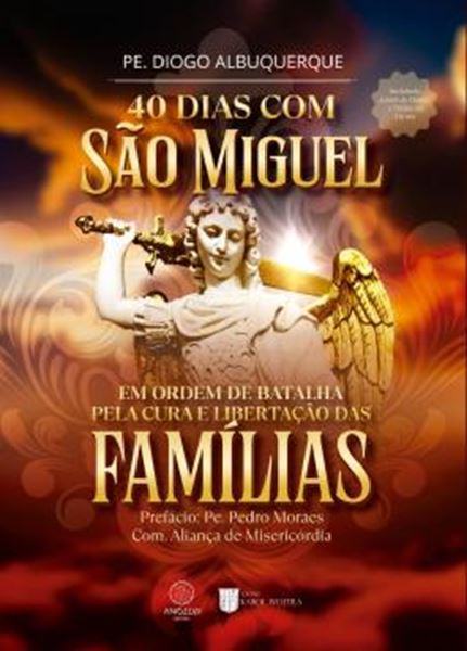 Picture of 40 DIAS COM SAO MIGUEL - VOLUME 1 - EM ORDEM DE BATALHA PELA CURA E LIBERTACAO DAS FAMILIAS